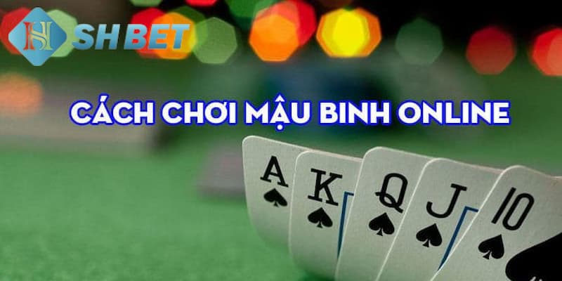 Luật chơi mậu binh chi tiết nhất hiện nay
