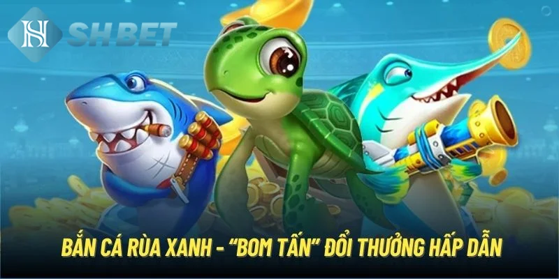 Một vài thông tin tổng quan về game bắn cá rùa xanh