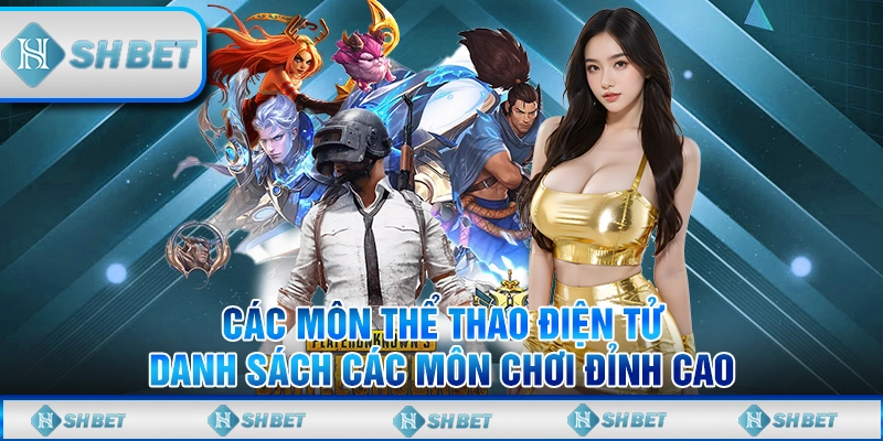 Các Môn Thể Thao Điện Tử - Danh Sách Các Môn Chơi Đỉnh Cao
