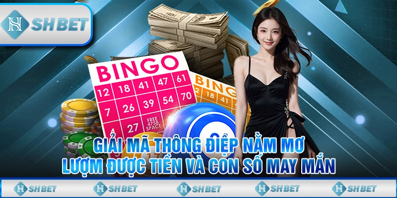 Giải Mã Thông Điệp Nằm Mơ Lượm Được Tiền Và Con Số May Mắn