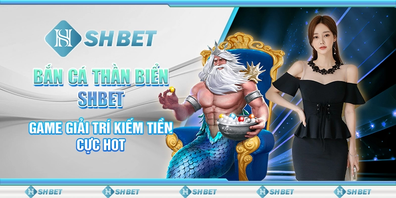 Bắn Cá Thần Biển SHBET - Game Giải Trí Kiếm Tiền Cực Hot