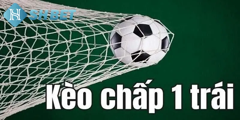Giới thiệu đôi nét về định nghĩa của kèo chấp một trái