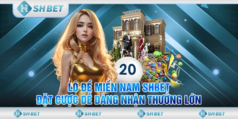 Lô Đề miền Nam SHBET - Đặt Cược Dễ Dàng Nhận Thưởng Lớn