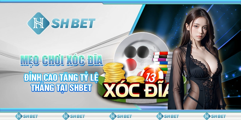 Mẹo Chơi Xóc Đĩa Đỉnh Cao Tăng Tỷ Lệ Thắng Tại SHBET