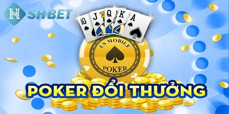 Giới thiệu một vài thông tin tổng quan về Poker đổi thưởng