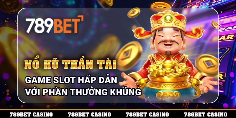 Nổ Hũ Thần Tài - Game Slot Hấp Dẫn Với Phần Thưởng Khủng