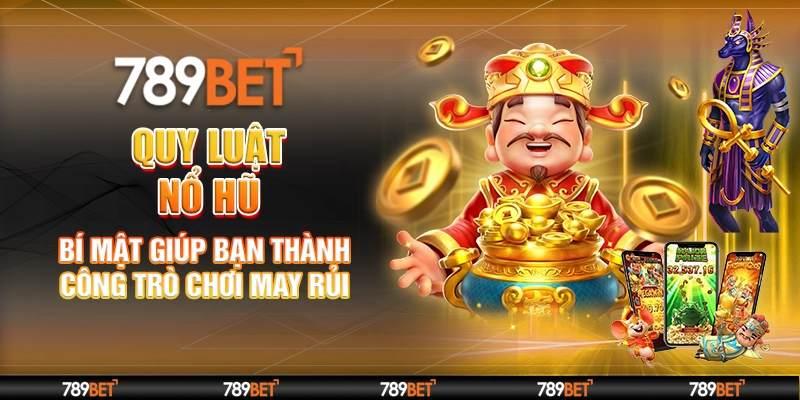 Quy Luật Nổ Hũ – Bí Mật Giúp Bạn Thành Công Trò Chơi May Rủi