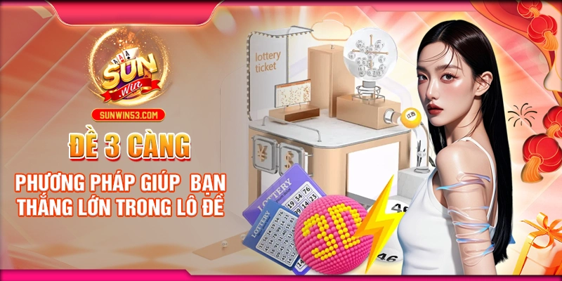 de-3-cang-phuong-phap-giup-ban-thang-lon-trong-lo-de