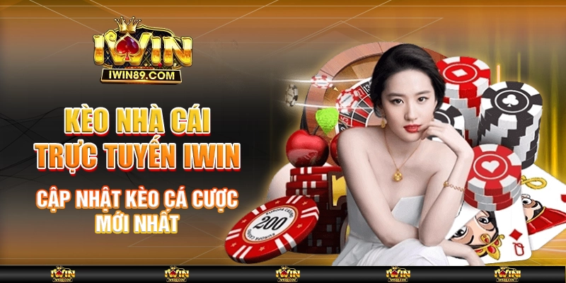 Kèo Nhà Cái Trực Tuyến IWIN – Cập Nhật Kèo Cá Cược Mới Nhất