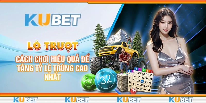 Lô Trượt: Cách Chơi Hiệu Quả Để Tăng Tỷ Lệ Trúng Cao Nhất