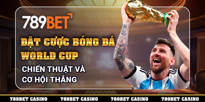 Đặt Cược Bóng Đá World Cup – Chiến Thuật Và Cơ Hội Thắng