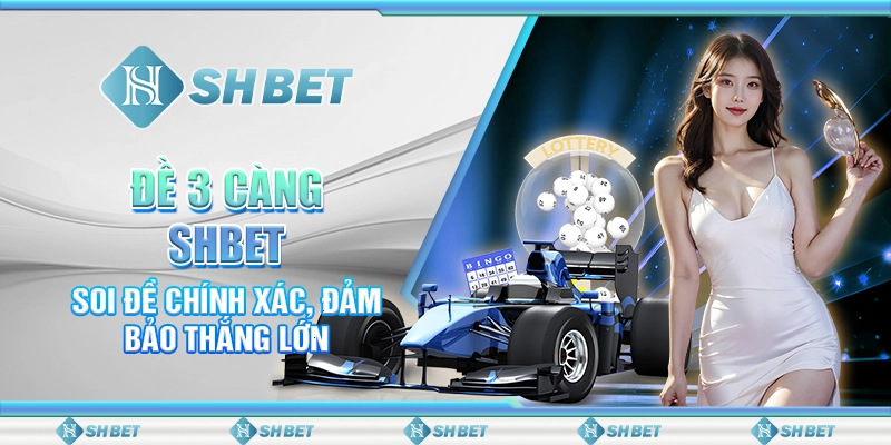 Đề 3 Càng SHBET – Soi Đề Chính Xác, Đảm Bảo Thắng Lớn