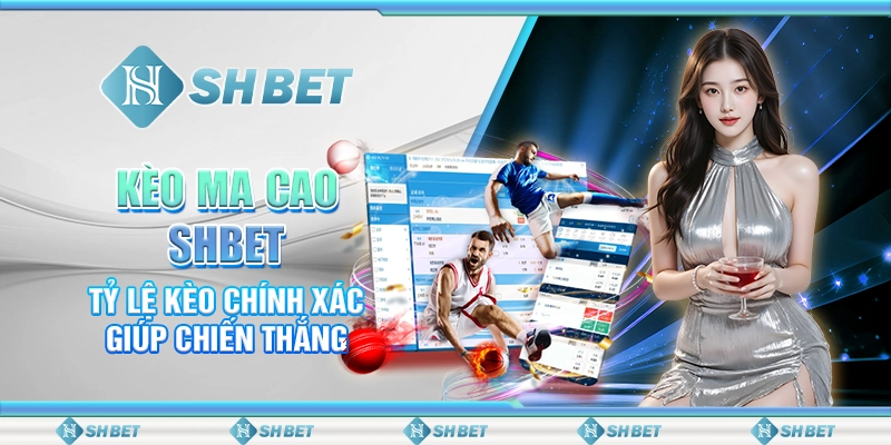 Kèo Ma Cao SHBET – Tỷ Lệ Kèo Chính Xác Giúp Chiến Thắng