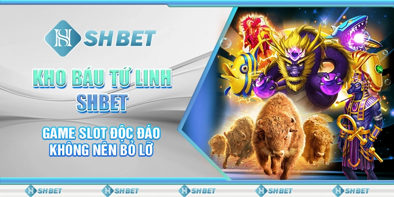Kho Báu Tứ Linh SHBET - Game Slot Độc Đáo Không Nên Bỏ Lỡ