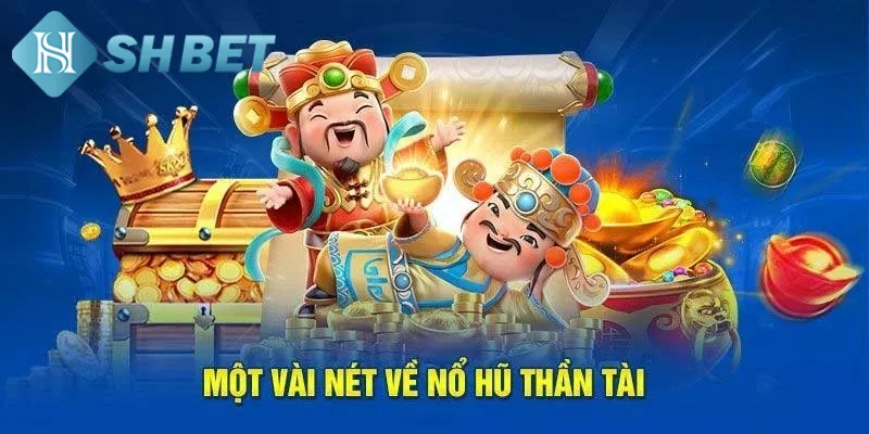 Nổ hũ thần tài là siêu phẩm game giải trí được yêu thích