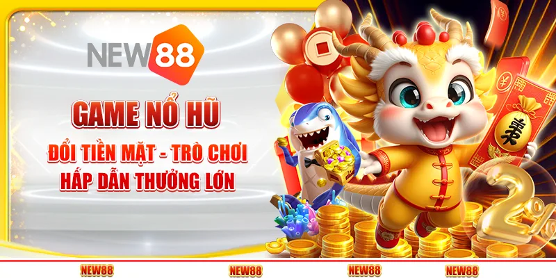 Game Nổ Hũ Đổi Tiền Mặt