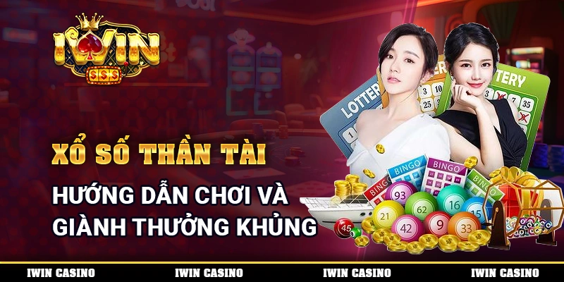 Xổ Số Thần Tài - Hướng Dẫn Chơi Và Giành Thưởng Khủng