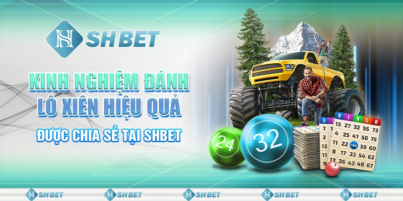 Kinh Nghiệm Đánh Lô Xiên Hiệu Quả Được Chia Sẻ Tại SHBET