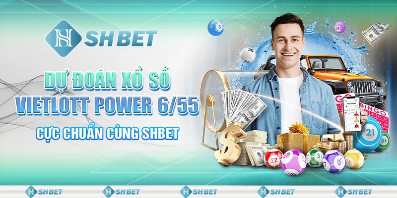 Dự Đoán Xổ Số Vietlott Power 6/55 Cực Chuẩn Cùng SHBET