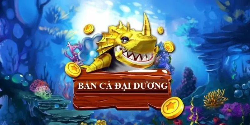 Tổng quan về trò chơi bắn cá đại dương